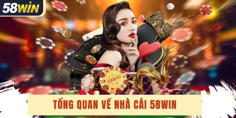58Win mang đến thiên đường cá cược xanh chín nhất Châu Á