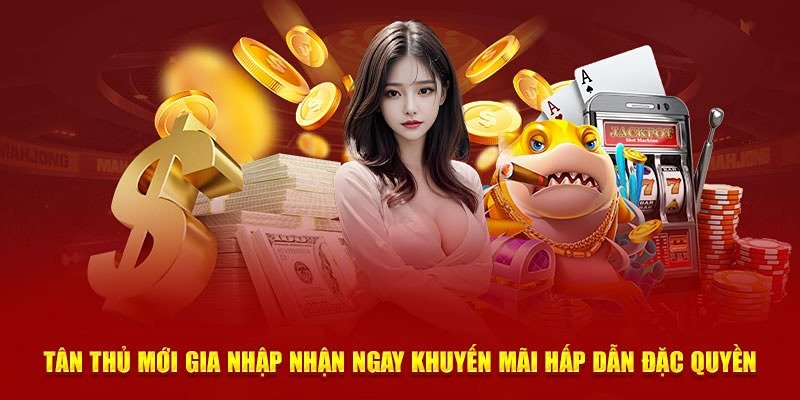 Khuyến mãi cho tân thủ cực hấp dẫn – Nhận quà liền tay 