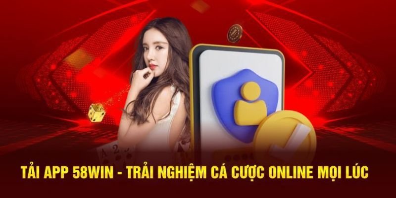 Tải app 58Win mang đến cho bạn trải nghiệm mượt mà, hạn chế tình trạng giật lag