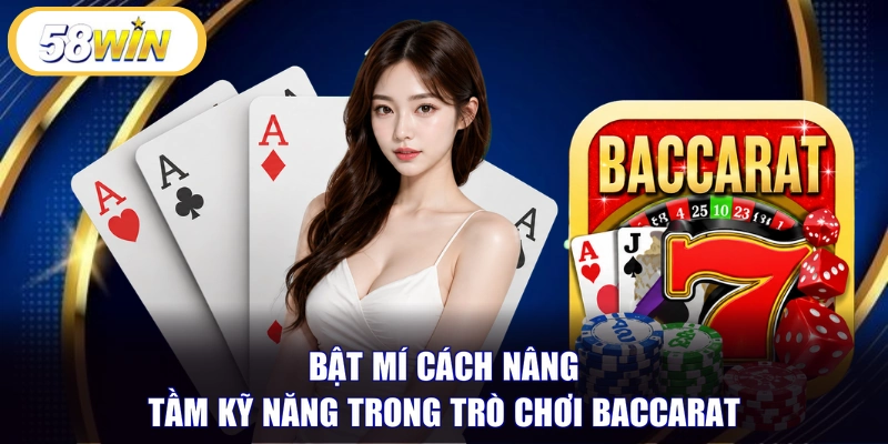 Bật mí cách nâng tầm kỹ năng trong trò chơi Baccarat