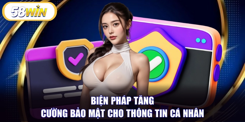 Biện pháp tăng cường bảo mật cho thông tin cá nhân