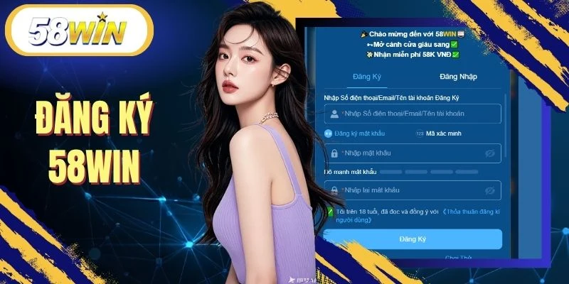 Hướng Dẫn Đăng Ký 58WIN Và Giải Đáp Thắc Mắc Thường Gặp