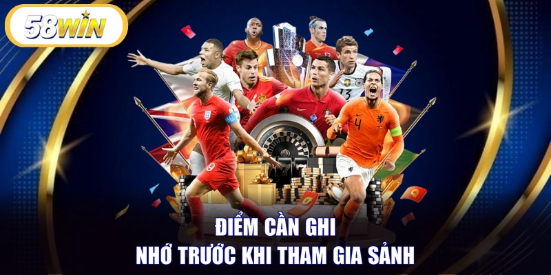 Điểm cần ghi nhớ trước khi tham gia sảnh