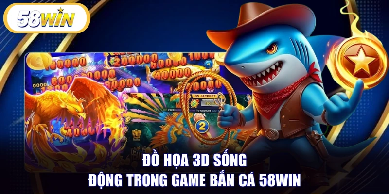 Đồ họa 3D sống động trong game bắn cá 58WIN