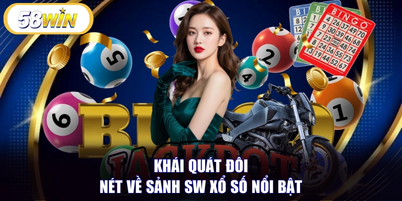 Khái quát đôi nét về sảnh SW xổ số nổi bật