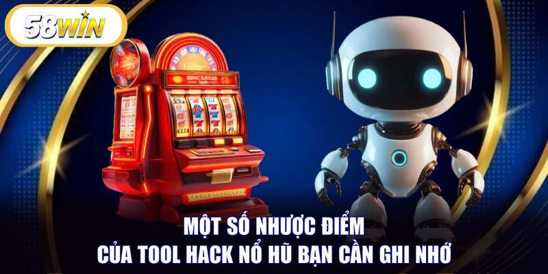 Một số nhược điểm của tool hack nổ hũ bạn cần ghi nhớ 