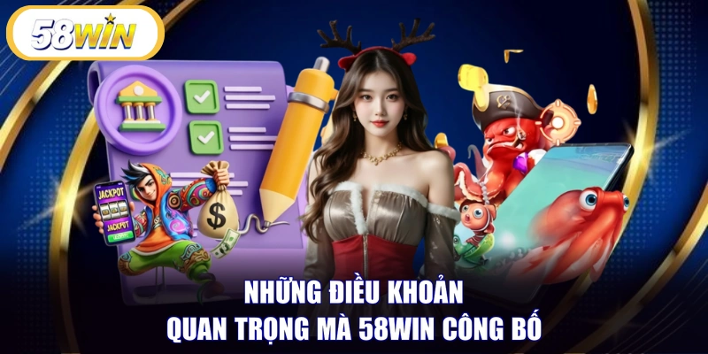 Những điều khoản quan trọng mà 58WIN công bố