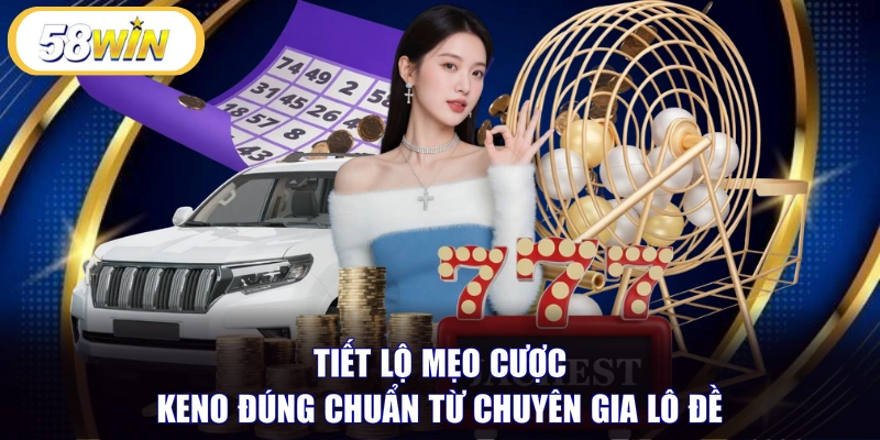 Tiết lộ mẹo cược KENO đúng chuẩn từ chuyên gia lô đề