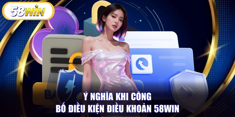 Ý nghĩa khi công bố điều kiện điều khoản 58WIN